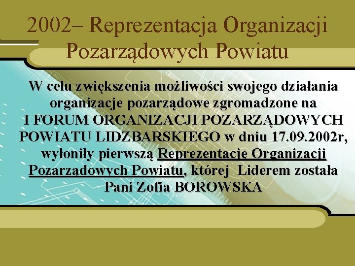 2002– Reprezentacja Organizacji Pozarządowych Powiatu W celu zwiększenia możliwości swojego działania organizacje pozarządowe zgromadzone