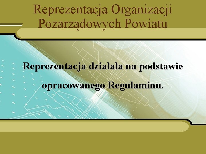 Reprezentacja Organizacji Pozarządowych Powiatu Reprezentacja działała na podstawie opracowanego Regulaminu. 