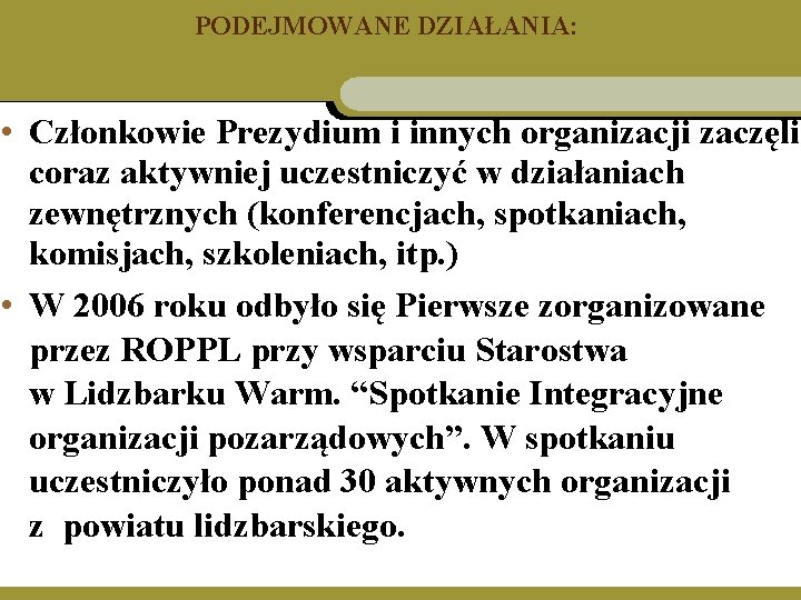 PODEJMOWANE DZIAŁANIA: • Członkowie Prezydium i innych organizacji zaczęli coraz aktywniej uczestniczyć w działaniach