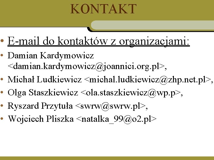 KONTAKT • E-mail do kontaktów z organizacjami: • Damian Kardymowicz <damian. kardymowicz@joannici. org. pl>,