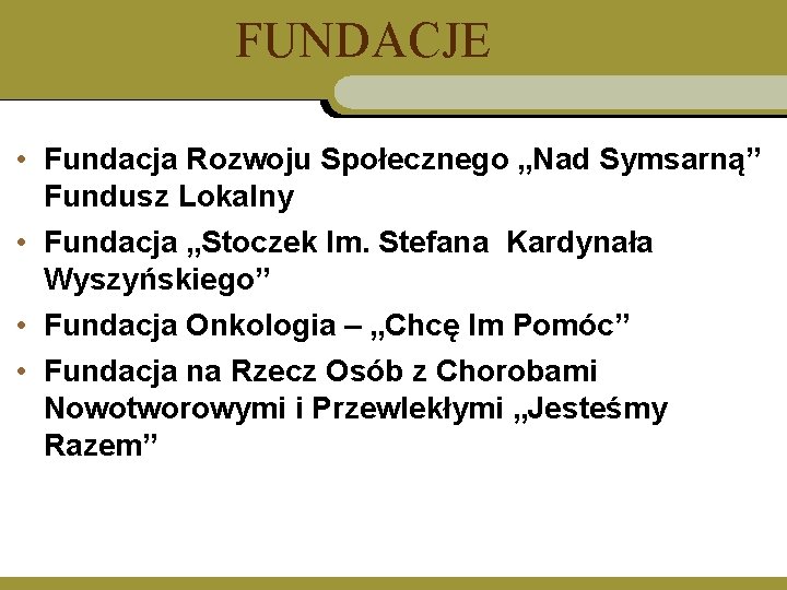 FUNDACJE • Fundacja Rozwoju Społecznego „Nad Symsarną” Fundusz Lokalny • Fundacja „Stoczek Im. Stefana