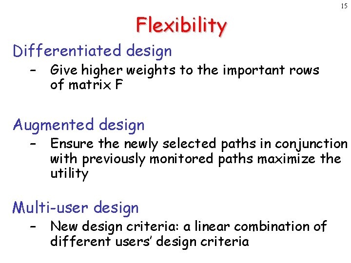 15 Flexibility Differentiated design – Give higher weights to the important rows of matrix