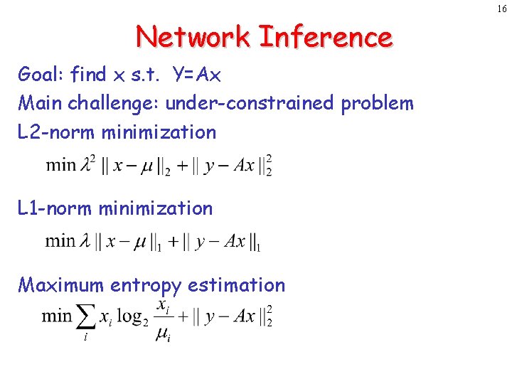 16 Network Inference Goal: find x s. t. Y=Ax Main challenge: under-constrained problem L
