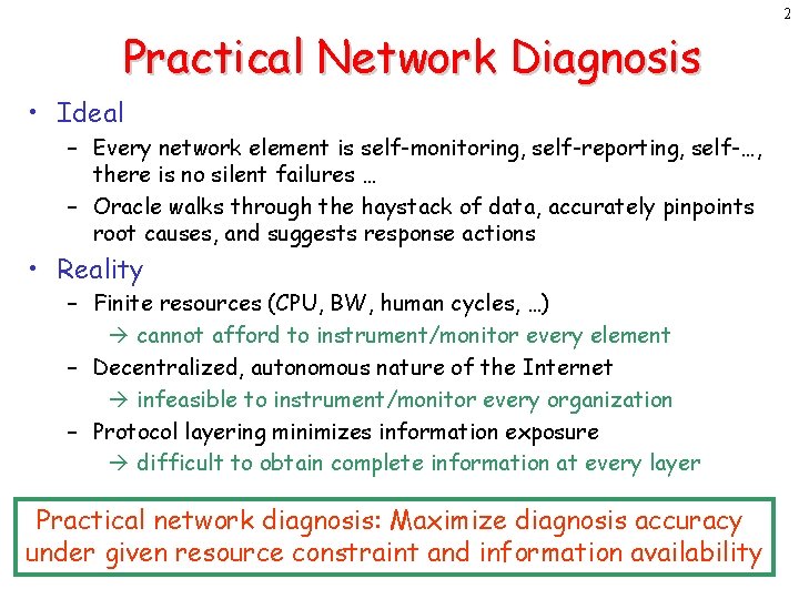 2 Practical Network Diagnosis • Ideal – Every network element is self-monitoring, self-reporting, self-…,