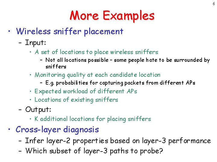 6 More Examples • Wireless sniffer placement – Input: • A set of locations