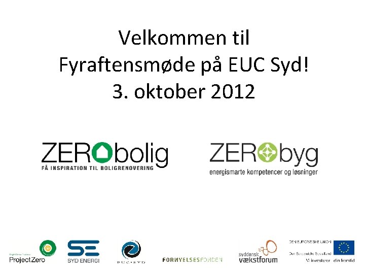 Velkommen til Fyraftensmøde på EUC Syd! 3. oktober 2012 