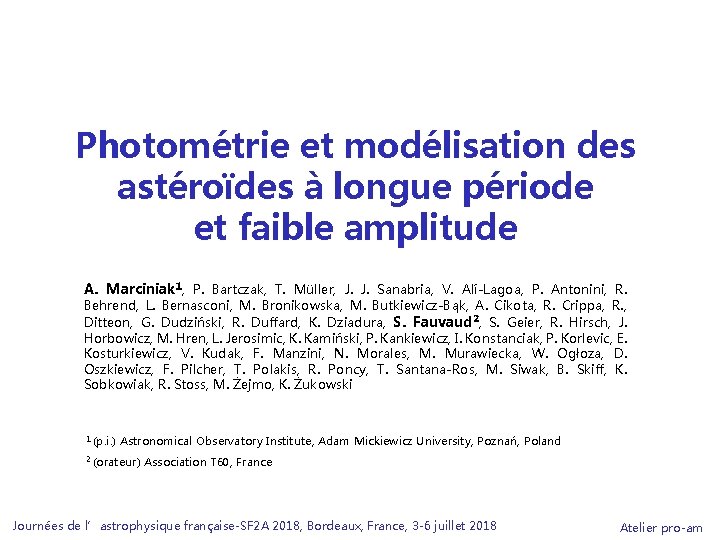 Photométrie et modélisation des astéroïdes à longue période et faible amplitude A. Marciniak 1,