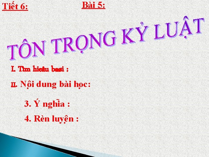 Tiết 6: Bài 5: I. Tìm hieåu baøi : II. Nô i dung bài