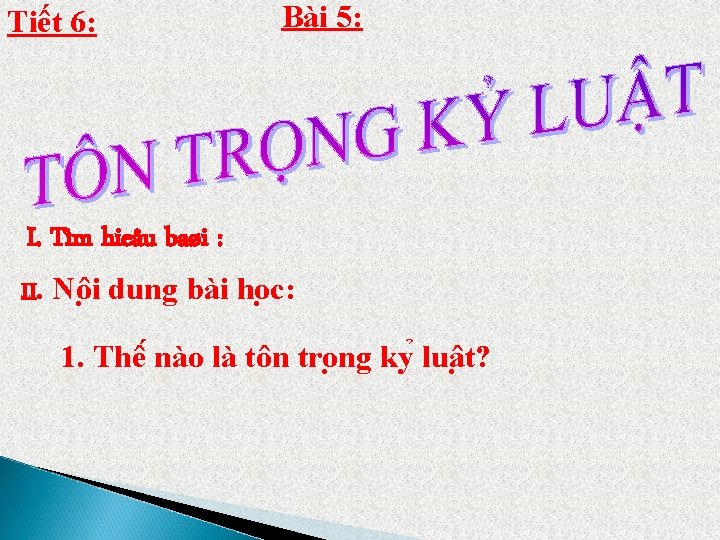 Tiết 6: Bài 5: I. Tìm hieåu baøi : II. Nô i dung bài