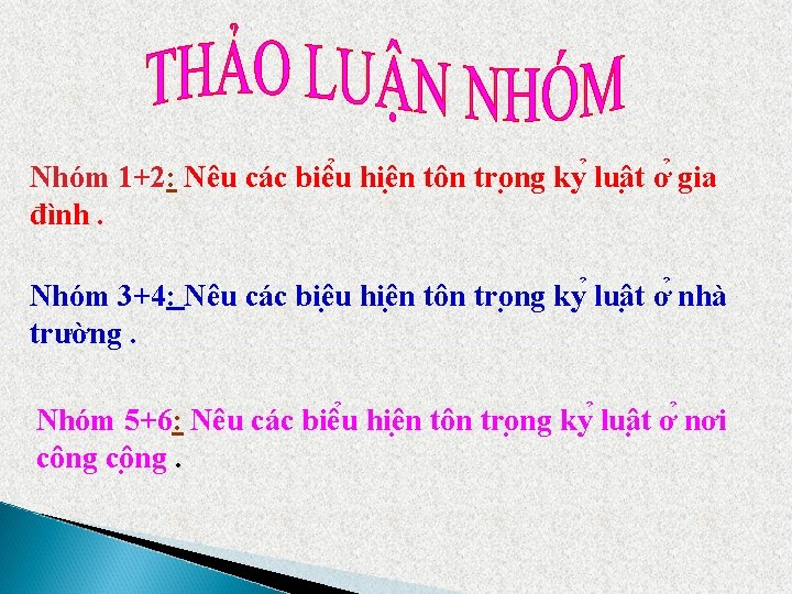 Nhóm 1+2: Nêu các biê u hiê n tôn tro ng ky luâ t