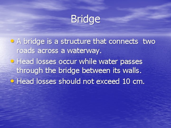 Bridge • A bridge is a structure that connects two roads across a waterway.