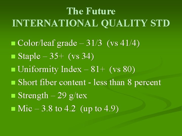 The Future INTERNATIONAL QUALITY STD n Color/leaf grade – 31/3 n Staple – 35+