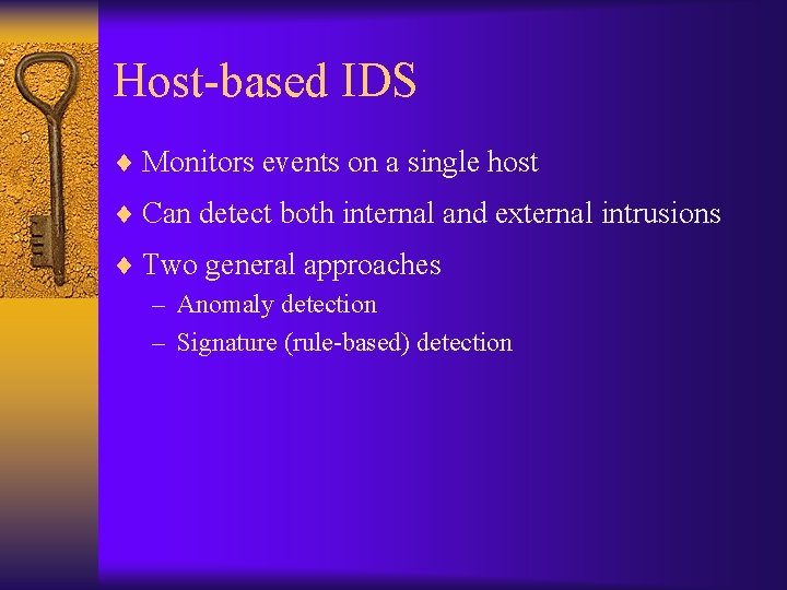 Host-based IDS ¨ Monitors events on a single host ¨ Can detect both internal