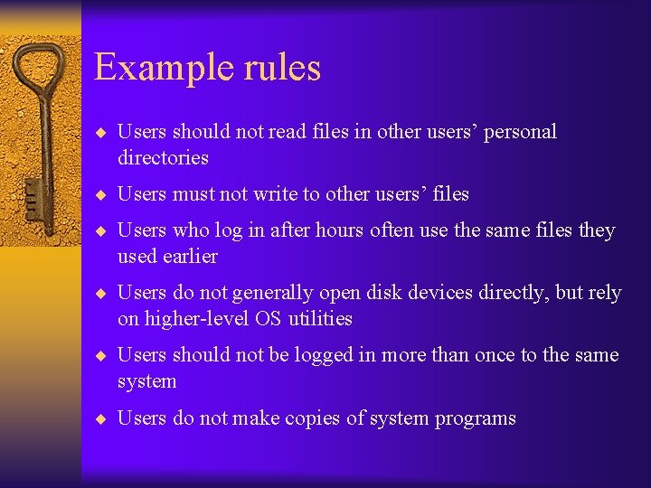 Example rules ¨ Users should not read files in other users’ personal directories ¨