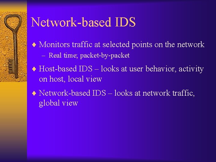 Network-based IDS ¨ Monitors traffic at selected points on the network – Real time;