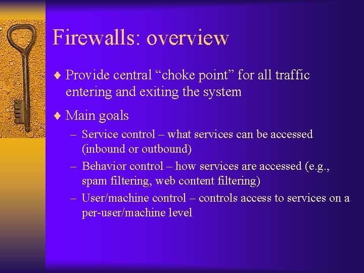 Firewalls: overview ¨ Provide central “choke point” for all traffic entering and exiting the