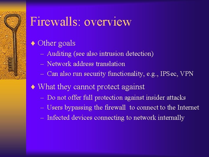 Firewalls: overview ¨ Other goals – Auditing (see also intrusion detection) – Network address