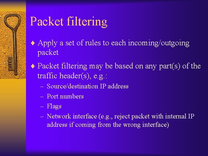 Packet filtering ¨ Apply a set of rules to each incoming/outgoing packet ¨ Packet