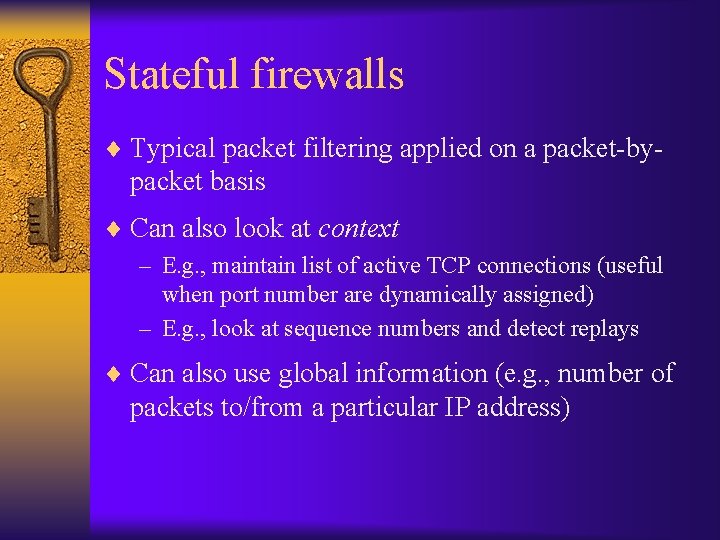 Stateful firewalls ¨ Typical packet filtering applied on a packet-by- packet basis ¨ Can