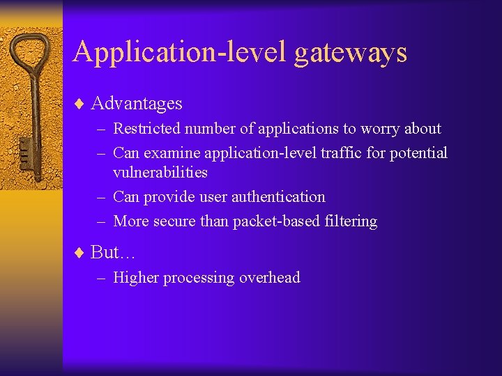 Application-level gateways ¨ Advantages – Restricted number of applications to worry about – Can