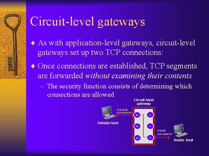 Circuit-level gateways ¨ As with application-level gateways, circuit-level gateways set up two TCP connections: