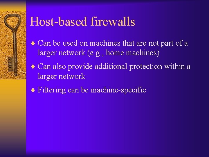 Host-based firewalls ¨ Can be used on machines that are not part of a