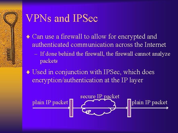 VPNs and IPSec ¨ Can use a firewall to allow for encrypted and authenticated
