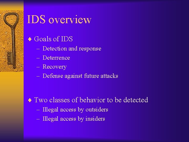 IDS overview ¨ Goals of IDS – Detection and response – Deterrence – Recovery