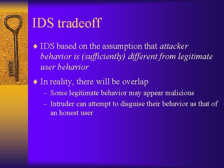 IDS tradeoff ¨ IDS based on the assumption that attacker behavior is (sufficiently) different