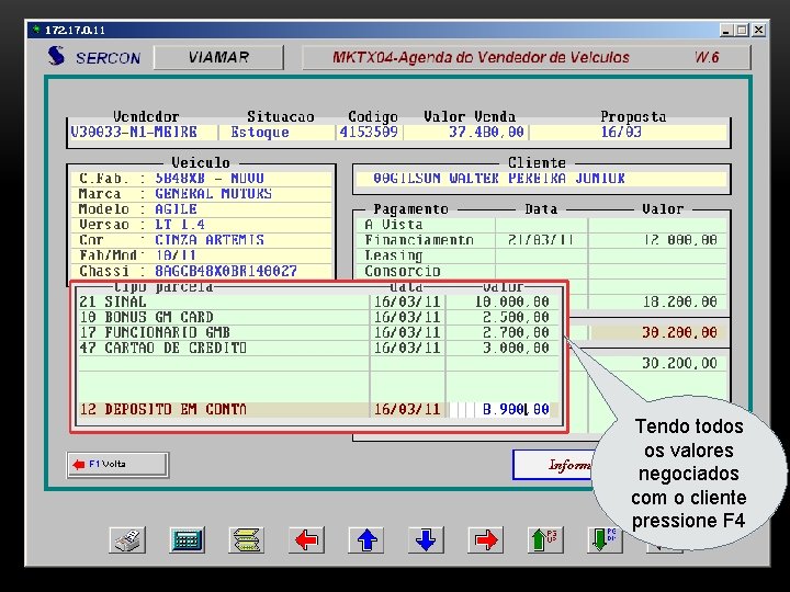 Tendo todos os valores negociados com o cliente pressione F 4 