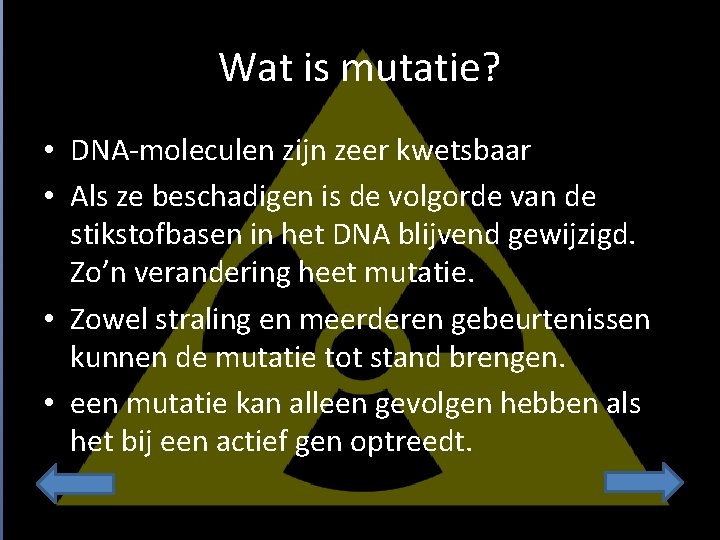 Wat is mutatie? • DNA-moleculen zijn zeer kwetsbaar • Als ze beschadigen is de