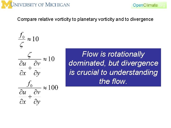 Compare relative vorticity to planetary vorticity and to divergence Flow is rotationally dominated, but