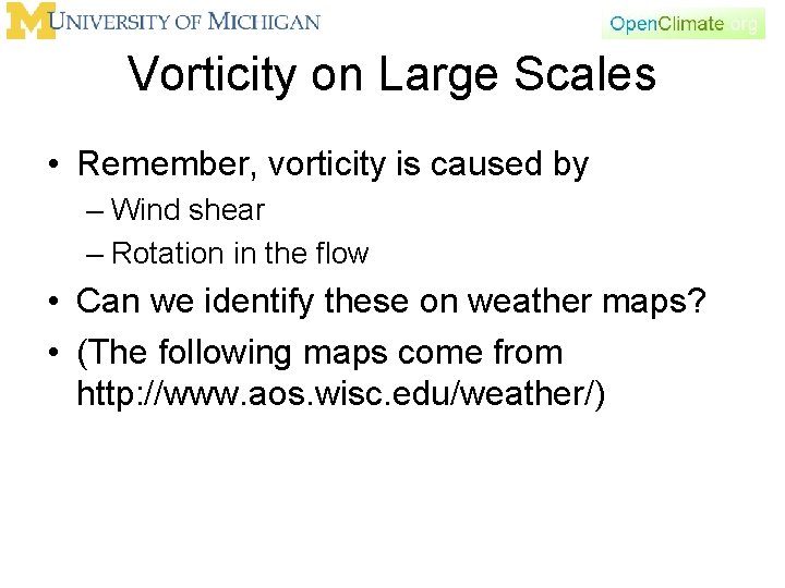 Vorticity on Large Scales • Remember, vorticity is caused by – Wind shear –