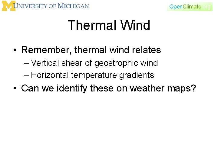 Thermal Wind • Remember, thermal wind relates – Vertical shear of geostrophic wind –