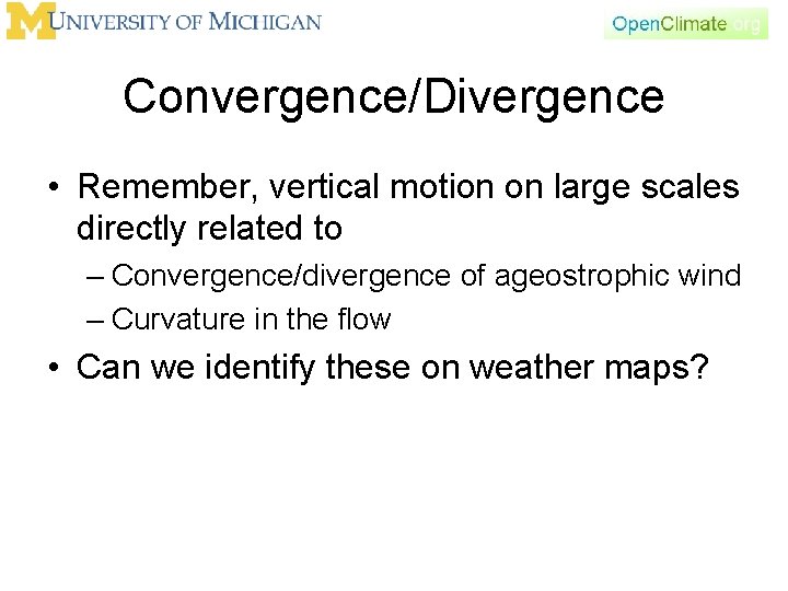 Convergence/Divergence • Remember, vertical motion on large scales directly related to – Convergence/divergence of