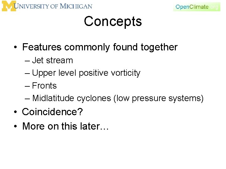 Concepts • Features commonly found together – Jet stream – Upper level positive vorticity