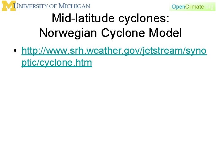 Mid-latitude cyclones: Norwegian Cyclone Model • http: //www. srh. weather. gov/jetstream/syno ptic/cyclone. htm 