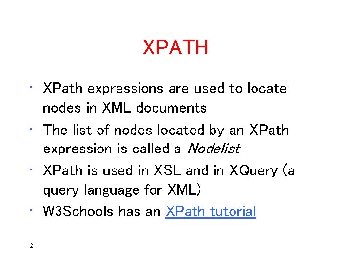 XPATH • XPath expressions are used to locate nodes in XML documents • The