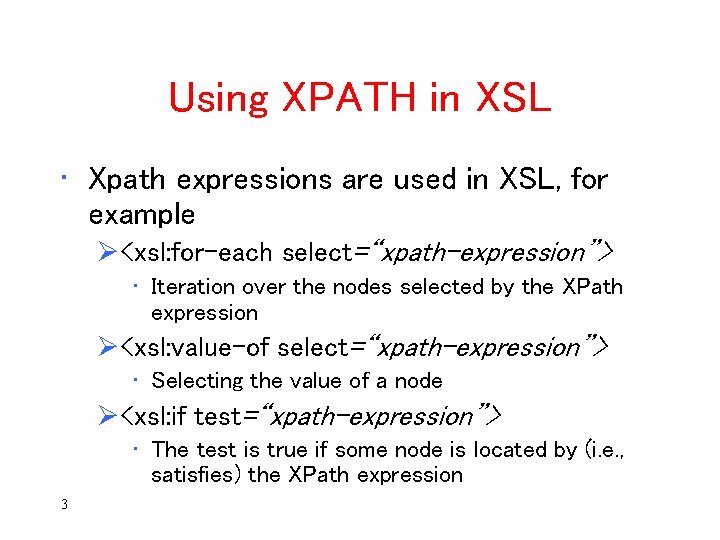 Using XPATH in XSL • Xpath expressions are used in XSL, for example Ø<xsl: