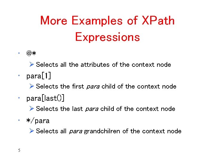 More Examples of XPath Expressions • @* Ø Selects all the attributes of the