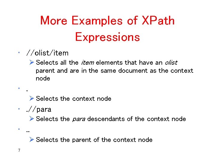 More Examples of XPath Expressions • //olist/item Ø Selects all the item elements that