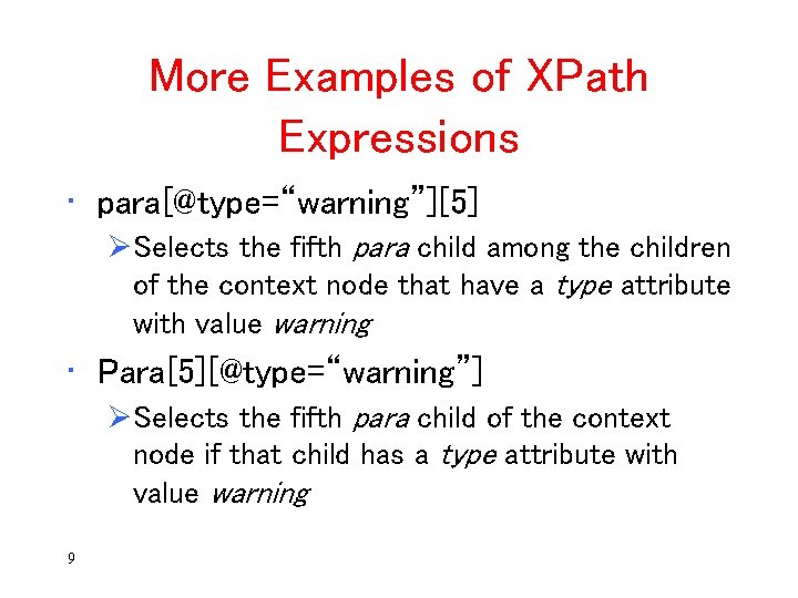 More Examples of XPath Expressions • para[@type=“warning”][5] ØSelects the fifth para child among the