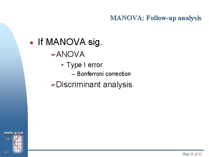 MANOVA: Follow-up analysis · If MANOVA sig. FANOVA • Type I error – Bonferroni