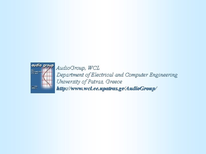 Audio. Group, WCL Department of Electrical and Computer Engineering University of Patras, Greece http: