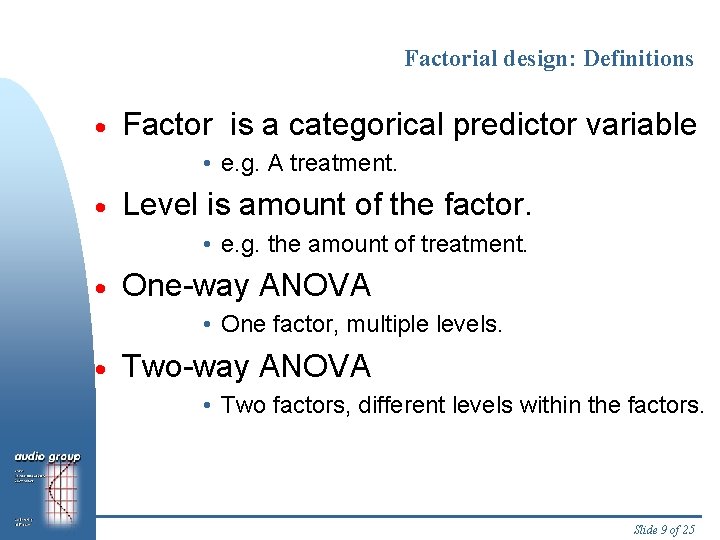 Factorial design: Definitions · Factor is a categorical predictor variable • e. g. A