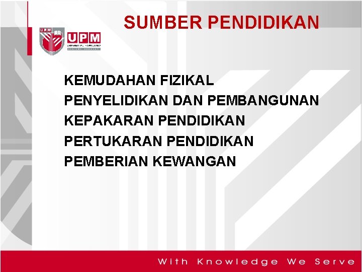 SUMBER PENDIDIKAN KEMUDAHAN FIZIKAL PENYELIDIKAN DAN PEMBANGUNAN KEPAKARAN PENDIDIKAN PERTUKARAN PENDIDIKAN PEMBERIAN KEWANGAN 