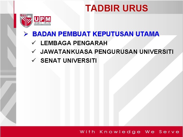 TADBIR URUS Ø BADAN PEMBUAT KEPUTUSAN UTAMA ü LEMBAGA PENGARAH ü JAWATANKUASA PENGURUSAN UNIVERSITI