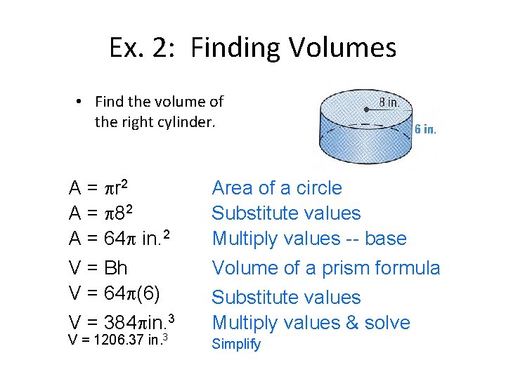 Ex. 2: Finding Volumes • Find the volume of the right cylinder. A =