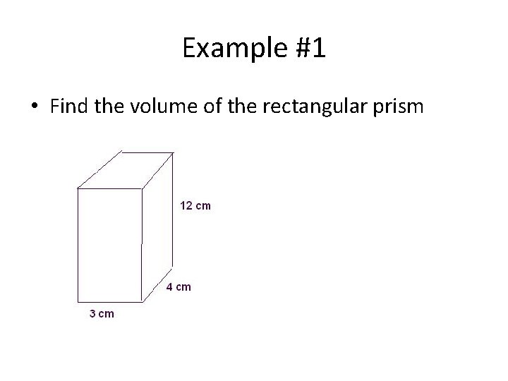 Example #1 • Find the volume of the rectangular prism 