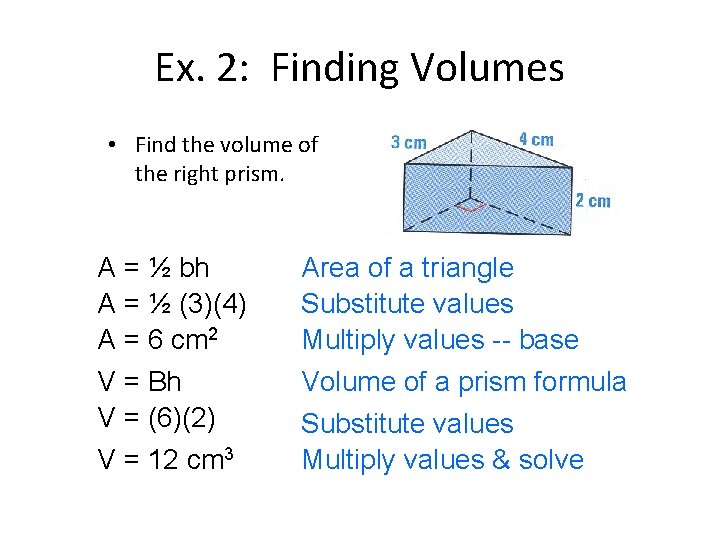 Ex. 2: Finding Volumes • Find the volume of the right prism. A =